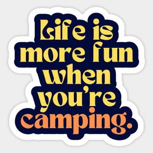 life is more fun when you are camping Sticker